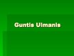 Presentations 'Guntis Ulmanis', 1.