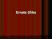 Presentations 'Ernsts Gliks', 1.