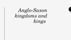 Presentations 'Anglo-Saxon Kingdoms and  Kings', 1.