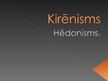 Presentations 'Kirēnisms - hēdonisms', 1.