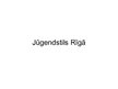 Presentations 'Jūgendstils Rīgā', 1.