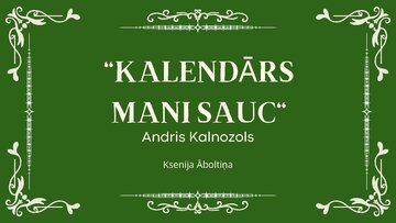 Presentations '"Kalendārs mani sauc" Andris Kalnozols', 1.
