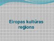 Presentations 'Eiropas kultūras reģions', 1.