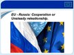 Presentations 'EU - Russia: Cooperation or Unsteady Releationship', 1.