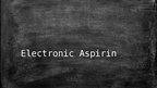 Presentations 'Electronic Aspirin', 1.