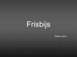 Presentations 'Frisbijs', 1.