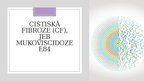 Presentations 'Cistiskā fibroze (CF), jeb mukoviscidoze E84', 1.