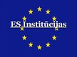 Presentations 'Eiropas Savienības institūcijas', 1.