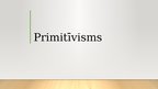 Presentations 'Primitīvisms. Modernisms', 1.
