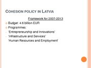 Presentations 'Conditions and Perspectives of the Cohesion Policy in the European Union: Latvia', 6.