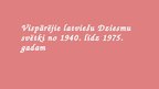Presentations 'Vispārējie latviešu Dziesmu svētki no 1940. līdz 1975.gadam', 1.