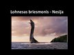 Presentations 'Lohnesa ezera briesmonis Nesija', 1.