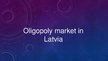 Presentations 'Oligopoly Market in Latvia', 1.