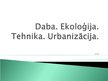 Presentations 'Daba, tehnika, ekoloģija, urbanizācija', 1.