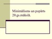 Presentations 'Minimālisms un popārts 20.gadsimtā', 1.