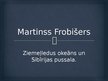 Presentations 'Martinss Frobišers', 1.