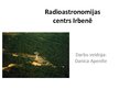 Presentations 'Radioastronomijas centrs Irbenē', 1.