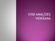 Presentations 'SVID analīzes izvērtēšana', 1.