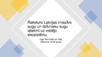 Presentations 'Raksturo Latvijas invazīvo augu un dzīvnieku sugu ietekmi uz vietējo ekosistēmu', 1.