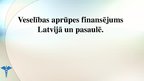 Presentations 'Veselības aprūpes finansējums Latvijā un pasaulē', 1.