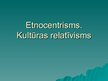 Presentations 'Etnocentrisms. Kultūras relatīvisms', 1.