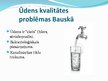 Presentations 'Bauskas ūdens apsaimniekošana un ūdens kvalitāte', 4.