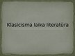 Presentations 'Klasicisma laika literatūra', 1.