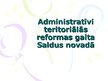 Presentations 'Administratīvi teritoriālās reformas gaita Saldus novadā', 1.