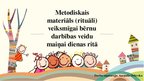 Presentations 'Metodiskais materiāls (rituāli) veiksmīgai bērnu darbības veidu maiņai dienas ri', 1.