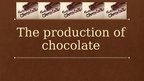 Presentations 'Chocolate Production', 1.