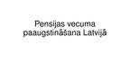Presentations 'Pensijas vecuma paaugstināšana Latvijā', 1.