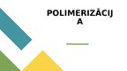 Presentations 'Polimerizācija', 1.