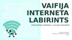 Presentations 'Vaifija interneta labirints', 1.
