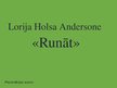 Presentations 'Lorija Holsa Andersone "Runāt"', 1.