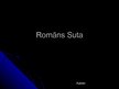 Presentations 'Romāns Suta', 1.