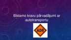 Presentations 'Bīstamo kravu pārvadājumi ar autotransportu', 1.