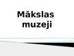Presentations 'Mākslas muzeji Latvijā', 1.