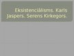 Presentations 'Eksistenciālisms. Karls Jaspers, Serens Kirkegors', 1.