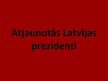 Presentations 'Atjaunotās Latvijas prezidenti', 1.