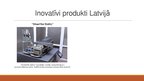 Presentations 'Trīs inovatīvi produkti Latvijā un viens pasaulē', 3.