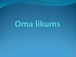 Presentations 'Oma likums', 1.