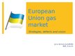 Presentations 'European Union Gas Market - Strategies, Defects and Vision', 1.