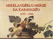 Presentations 'Mikelandželo Merizi da Karavadžo. Karavadžisms', 1.