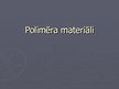 Presentations 'Polimēra materiāli', 1.