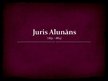Presentations 'Juris Alunāns', 1.