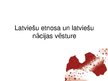 Presentations 'Latviešu etnosa un latviešu nācijas vēsture', 1.
