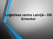 Presentations 'Loģistikas centrs Latvijā "DB Schenker"', 1.