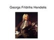 Presentations 'Georgs Frīdrihs Hendelis', 1.