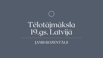Presentations 'Tēlotājmāksla 19.gadsimtā Latvijā. Janis Rozentāls', 1.