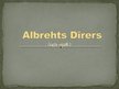 Presentations 'Albrehts Dīrers', 1.